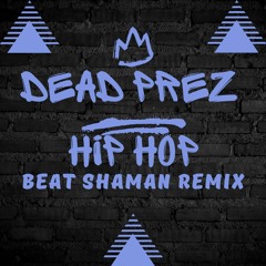 DEAD PREZ - HIP HOP (Beat Shaman Bootleg) FREE DL