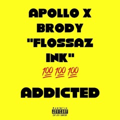 Addicted - “Flossaz Ink” Apollo x Brody (engineered by Apollo)