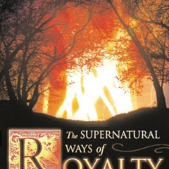 Get EPUB 💙 The Supernatural Ways of Royalty: Discovering Your Rights and Privileges