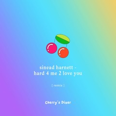 sinead harnett - hard 4 me 2 love you [remix] 🍒