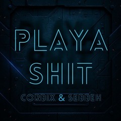 Corbix x Sebbeh - Playa Shit