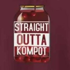Straight Outta Kompot