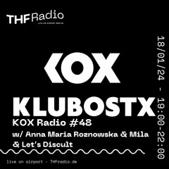 KOX Radio #48 / Anna Maria Roznowska & Mila & Let's Discult // 18.01.2024