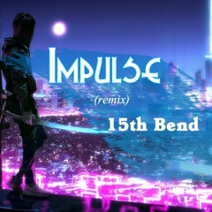 15th Bend - Impulse (remix)