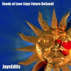 Seeds Of Love (Jays Future ReSeed)