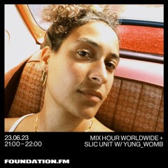 FOUNDATION FM // Mix Hour Worldwide + SLIC Unit w/ yung_womb // JUNE 2023