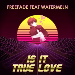 Is It True Love (Feat WATERMELN)