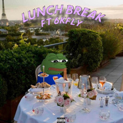 Lunch Break ft 6kFly