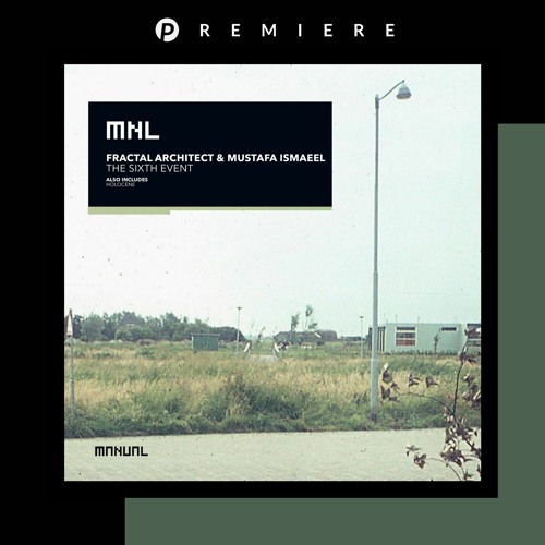 PREMIERE: Fractal Architect & Mustafa Ismaeel - Holocene (Original Mix) [MNL]