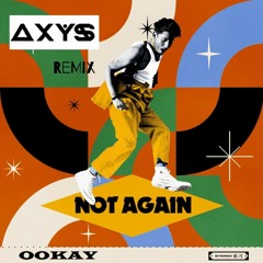 Ookay - Not Again (Axys Remix)