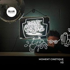 Blur Podcasts 110 - Moment Cinetique (UK)