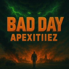 Bad Day ~ Apexitiez