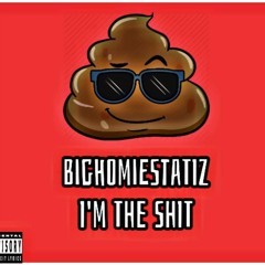 BigHomieStatiz - Im The Shit