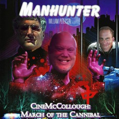 CineMcCollough March of the Cannibal #4 - Manhunter (2024-03-23)