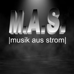 M.A.S. |MUSIK AUS STROM|