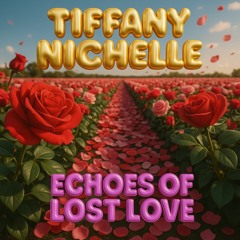 Tiffany Nichelle - Echoes Of Lost Love (Prod. By Yung Adamsville) R&B & Soul