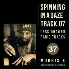 【DESK DRAWER RADIO TRACKS：No.037】SPINNING IN A DAZE TRACK.07