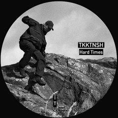 TKKTNSH - Hard Times [ITU1240]