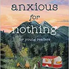 (B.O.O.K.$ Anxious for Nothing (Young Readers Edition): Living Above Anxiety and Loneliness #KINDLE$