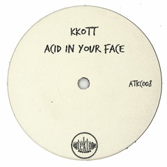 Kkott "Acid In Your Face" (Preview)(Taken from Tektones #8)(Out Now)