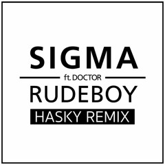 SIGMA - RUDEBOY Ft. DOCTOR (HASKY REMIX) [FREE DOWNLOAD]