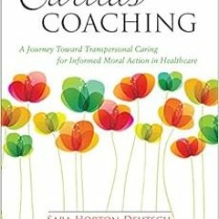 [Access] KINDLE 💗 Caritas Coaching: A Journey Toward Transpersonal Caring for Inform