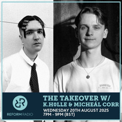 Reform Radio- K.h0lle Takeover (Micheál Corr Guest Mix)