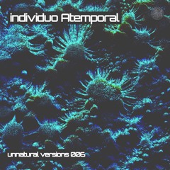 Unnatural Versions 006 | Individuo Atemporal