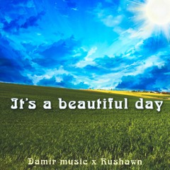 Damir Music X Rushawn - It’s A Beautiful Day