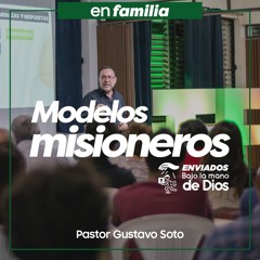 Modelos misioneros - Pastor Gustavo Soto