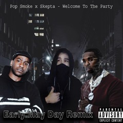 Pop Smoke x Skepta - Welcome To The Party (Early May Day Remix)