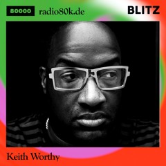Radio 80000 x Blitz Take Over — Keith Worthy [25.07.20]