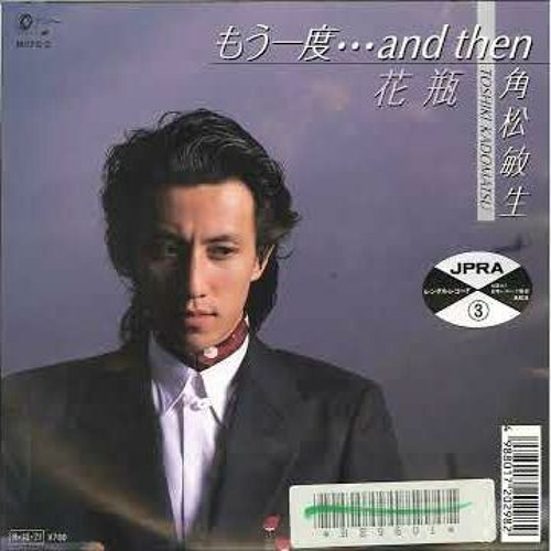 Stream もう一度…and then - Toshiki Kadomatsu by BunnyEditor