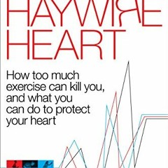 FREE PDF 📕 The Haywire Heart: How too much exercise can kill you, and what you can d