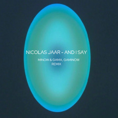 Nicolas Jaar - And I Say (Minow & Gama, Gaminow Remix)*FREE DOWNLOAD *
