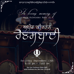 Akhand Keertan Rainsabai In Loving Memory of Mata Kulwinder Kaur Jee - 09.13.2025 San Jose, CA