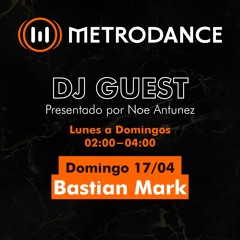 METRODANCE DJ Guest 17/04 @ Bastian Mark
