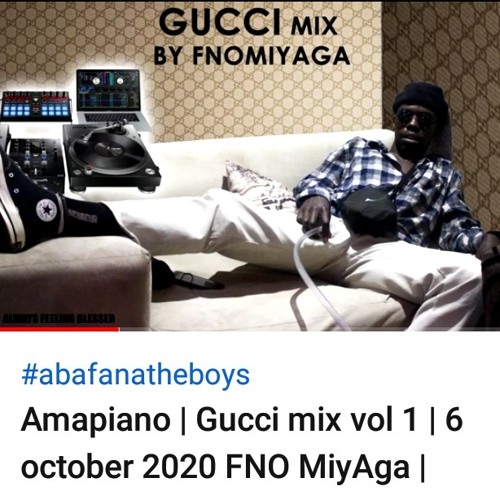 Amapiano| Gucci Mix by FNO MiyAga | 2020