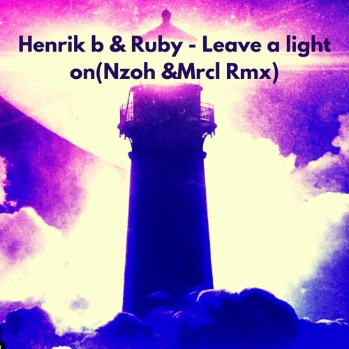 Henrik b & Rudy - Leave a Light On ( MRCL& Nzoh )