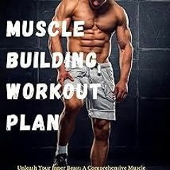 kindle👌 MUSCLE BUILDING WORKOUT PLAN: Unleash Your Inner Beast: A Comprehensive Muscle