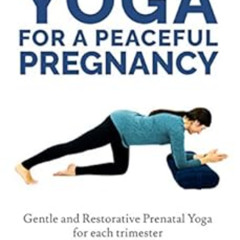 View KINDLE 📝 Yoga For A Peaceful Pregnancy: Gentle and Restorative Prenatal Yoga fo