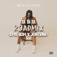 BAYANNI ft EPIK BCM x JON TRINI - TA TA TA (ROADMIX)