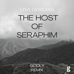 Lisa Gerrard - The Host Of Seraphim (GODLY Remix)