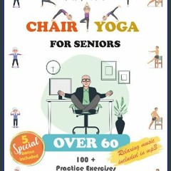 ebook read [pdf] 📖 Chair Yoga for Seniors over 60: Over 100 Practice Exercises to Breathe, Stretch