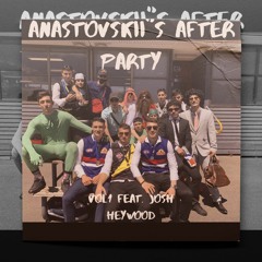 ANASTOVSKII's After Party W/ Josh Heywood