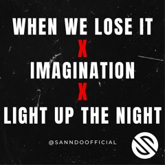 When We Lose It X Imagination X Light Up The Night (SANNDO Mashup) (Filtered)