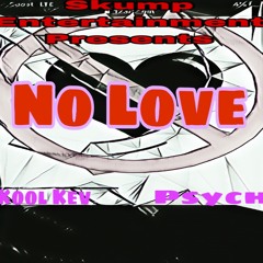 NO LOVE - Mr. Skump (Feat. KoolKev & Psych)