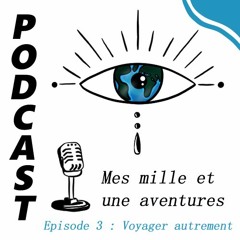 Podcast étudiant : Mes mille et une aventures - Episode 3 : Voyager Autrement