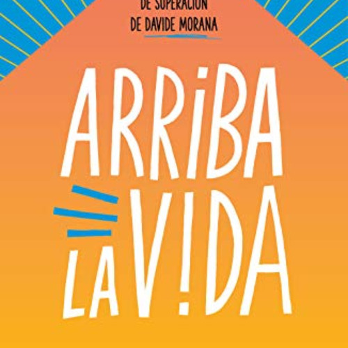 View PDF 📝 Arriba la vida: La historia de superación de Davide Morana (Spanish Editi