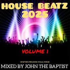House Beatz 2025 Vol 1 Mixed By John The Baptist
